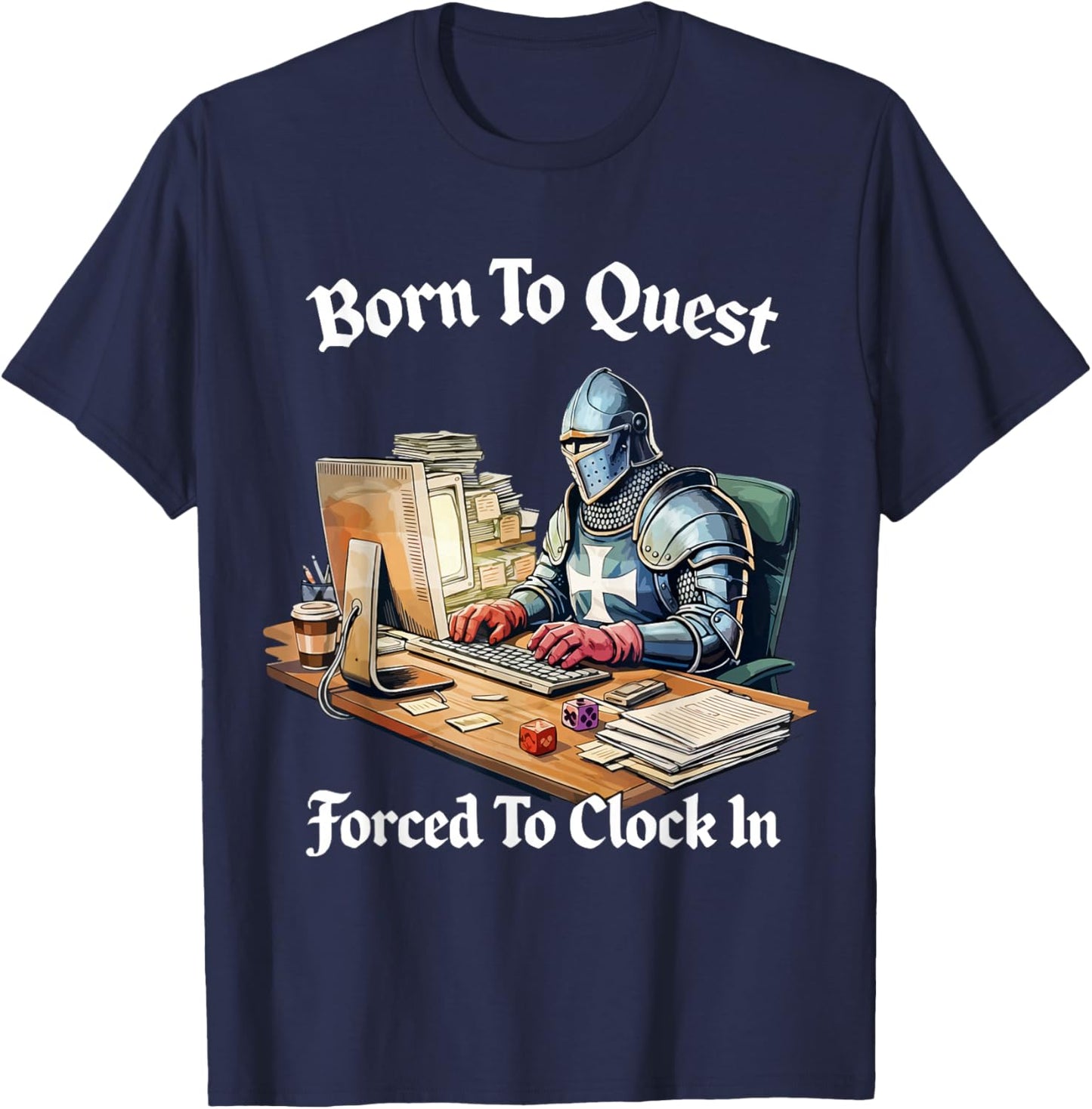 Born to Quest Forced to Clock in T-Shirt - T-Shirt | Navy