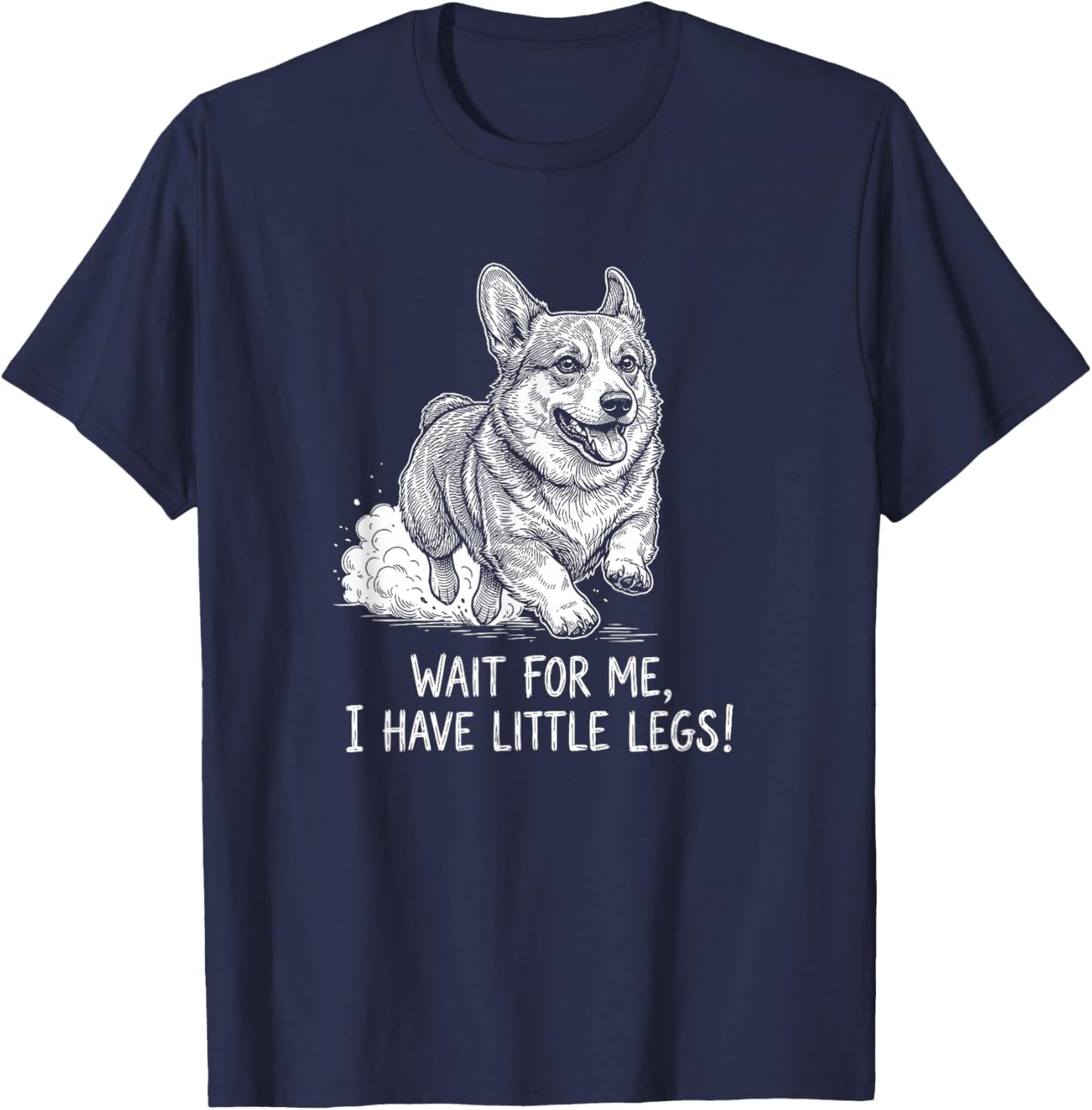 Funny Corgi Dog Wait for Me I Have Little Legs Running Puppy T-Shirt - T-Shirt | Navy