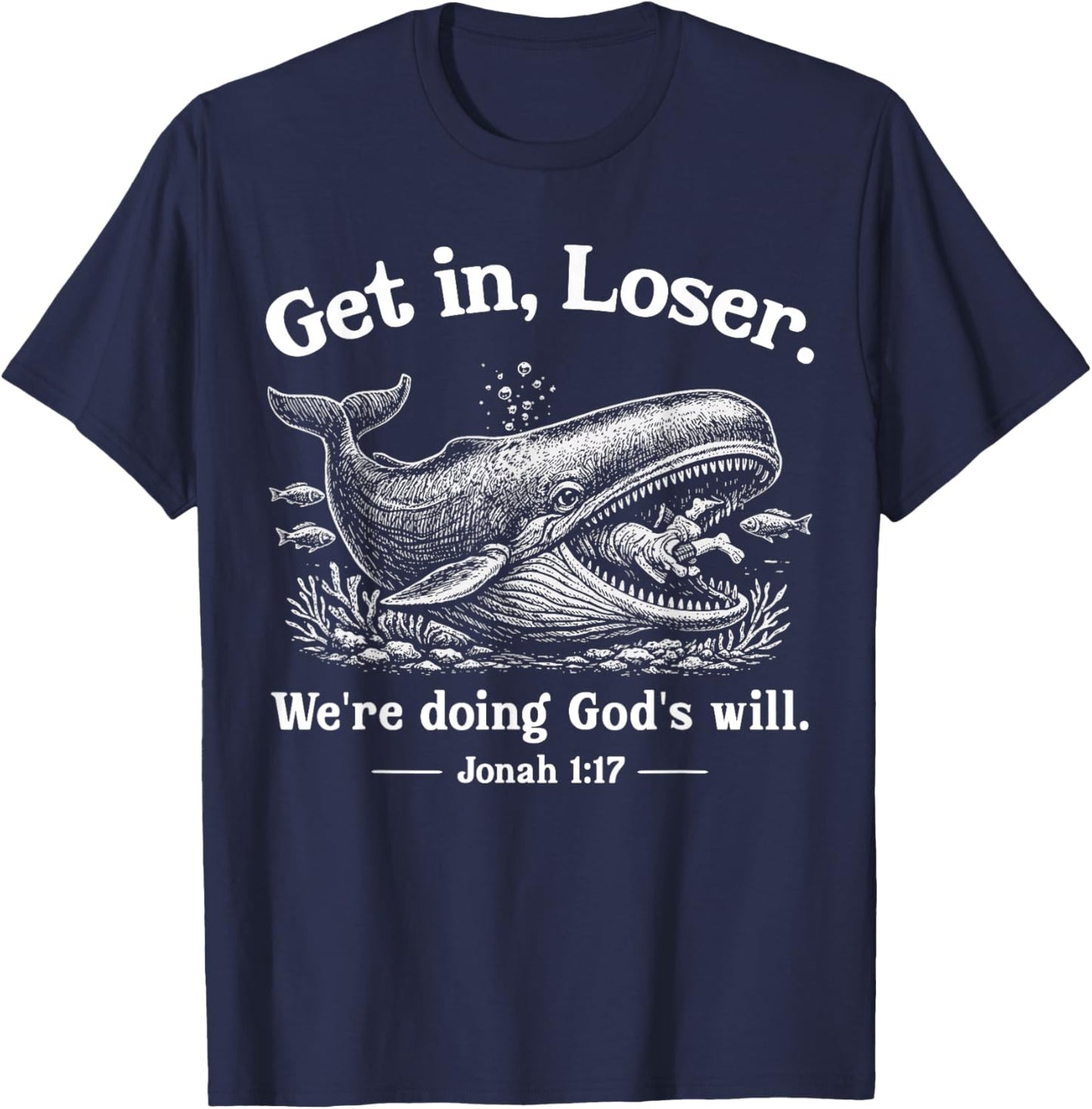 Get in Loser We're Doing God's Will Christian Bible Funny T-Shirt - T-Shirt | Navy