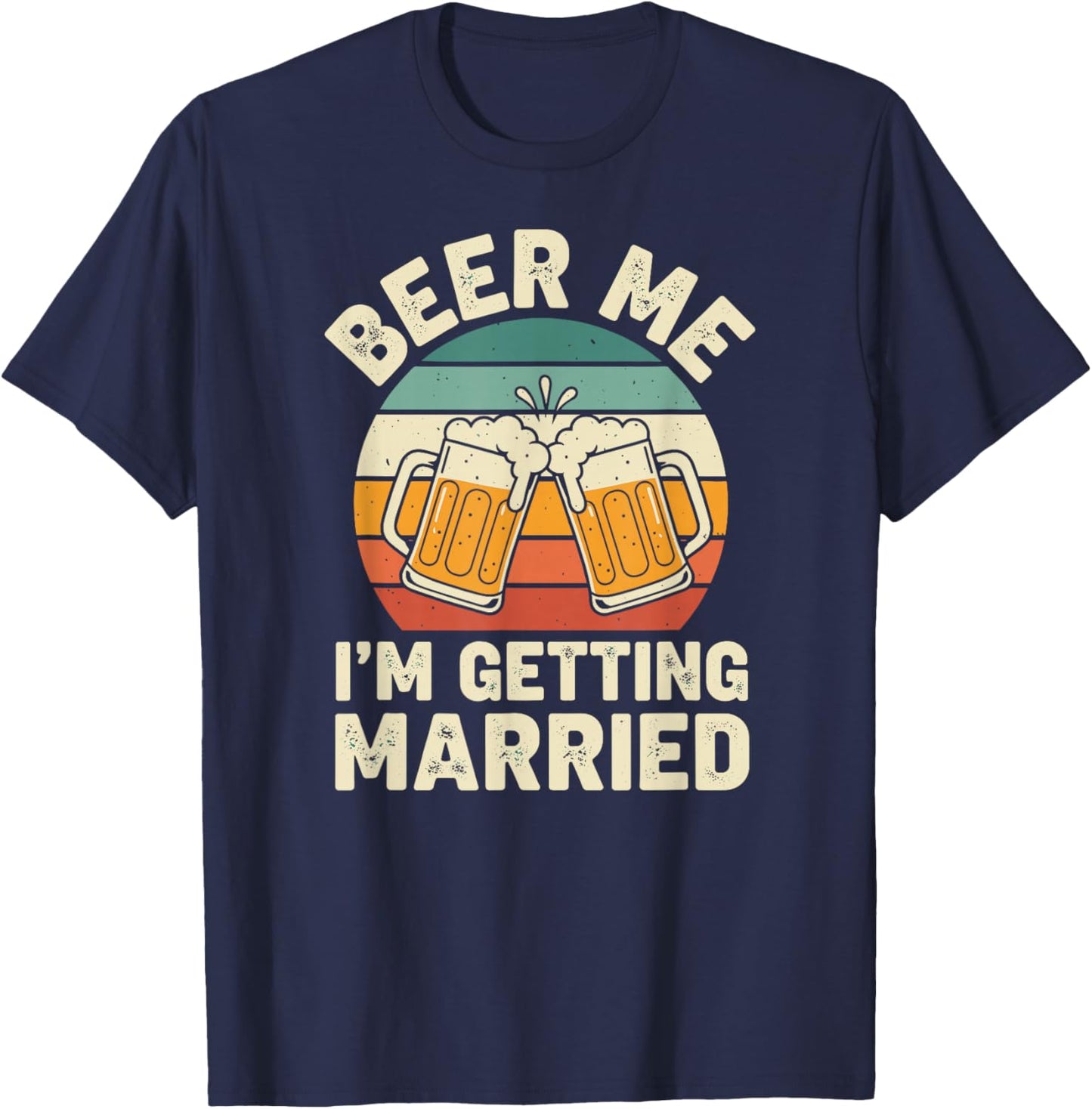 Groom Bachelor Beer Me I'm Getting Married Wedding T-Shirt - T-Shirt | Navy