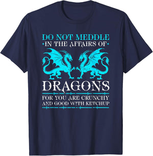 Do Not Meddle in The Affairs of Dragons Fantasy Creature T-Shirt - T-Shirt | Navy