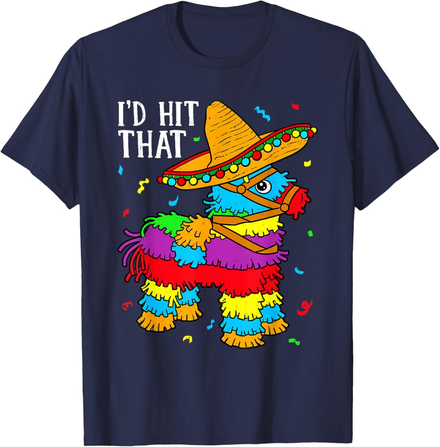 Funny Cinco De Mayo I'd Hit that Pinata Fiesta Men Women T-Shirt - T-Shirt | Navy