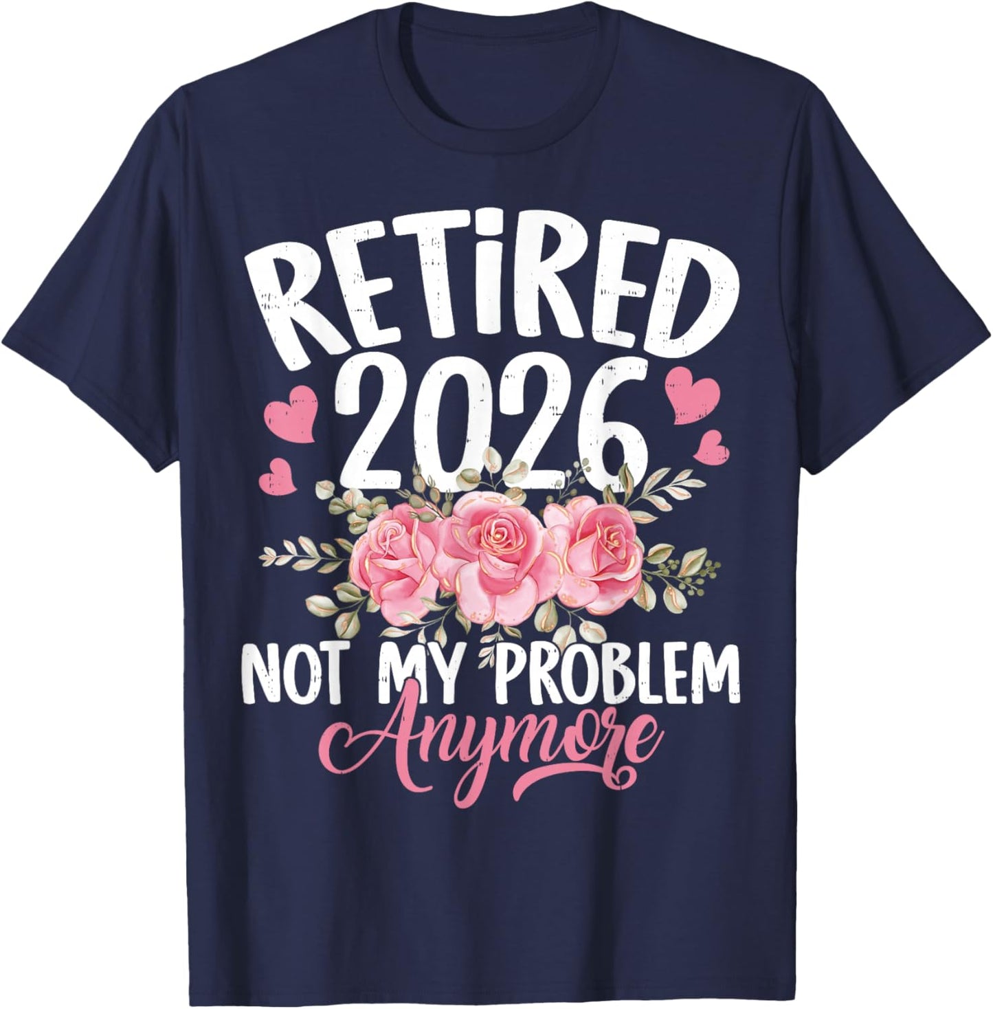 Retired 2026 Not My Problem Anymore Floral Women Retirement T-Shirt - T-Shirt | Navy