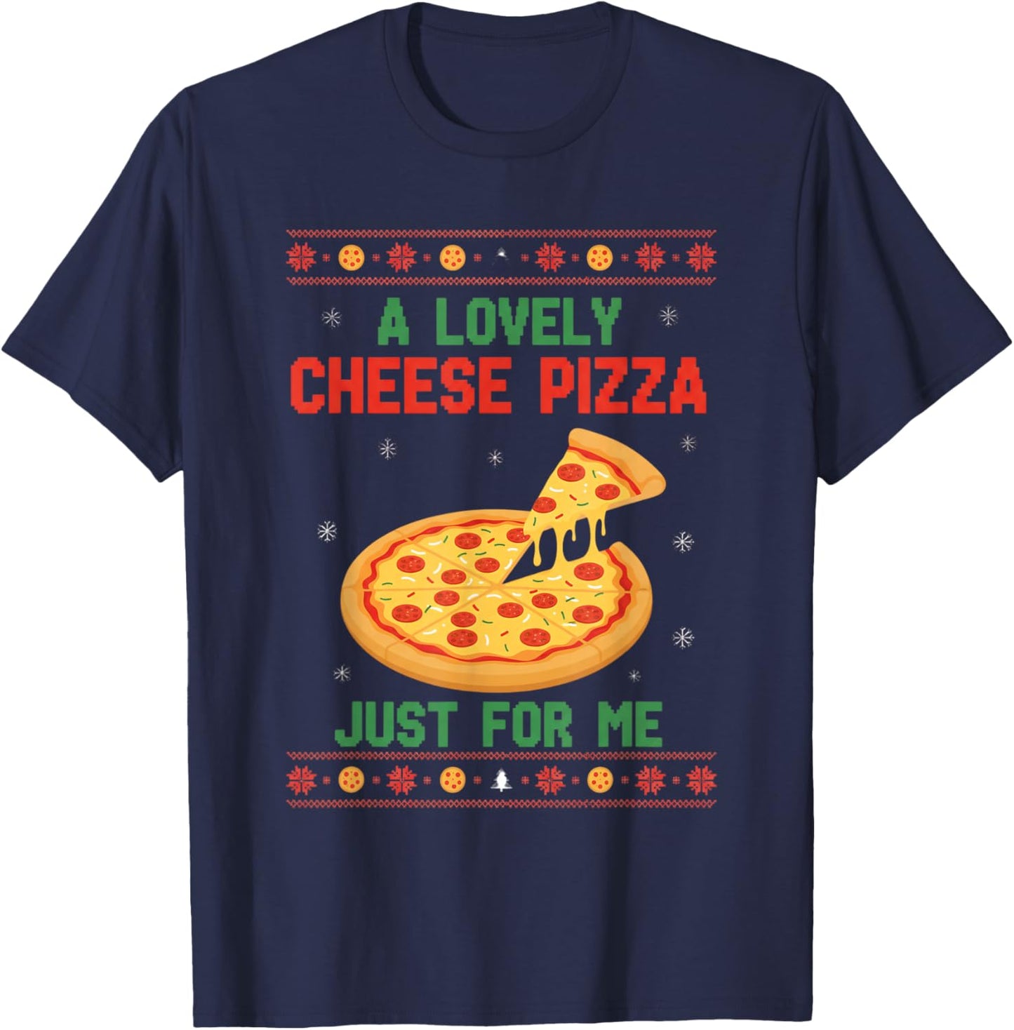 Pizza A Lovely Cheese Pizza JUST for ME Christmas Ugly Sweat T-Shirt - T-Shirt | Navy