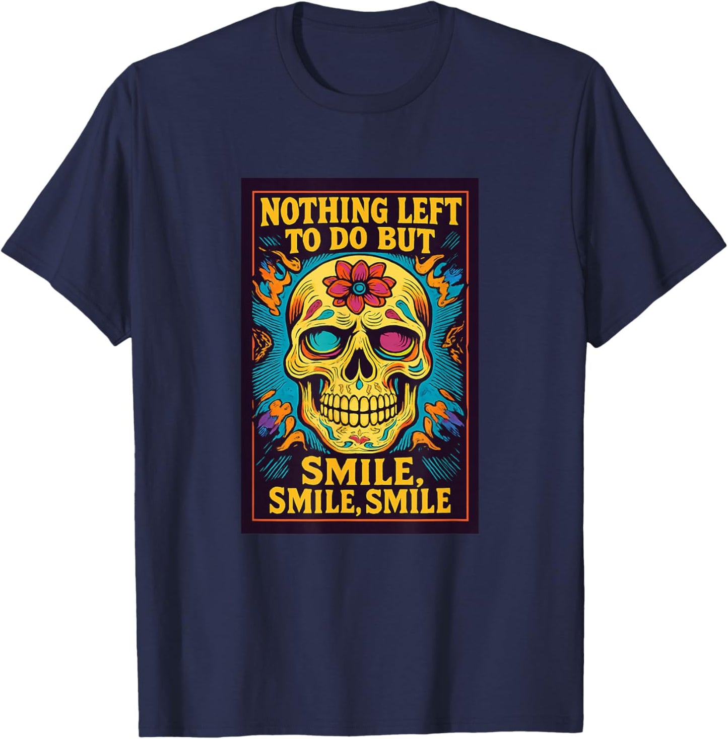 Nothing Left to Do But Smile, Smile, Smile: Original Design T-Shirt - T-Shirt | Navy