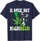 St Patricks Day Wee Bit Highrish Weed Saint Paddys Men Women T-Shirt - T-Shirt | Navy