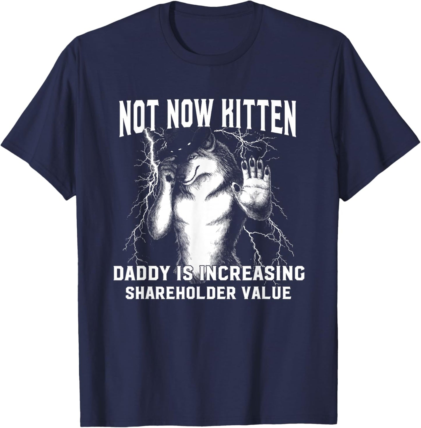 Alpha Meme Not Now Kitten Daddy Increasing Shareholder Value T-Shirt - T-Shirt | Navy