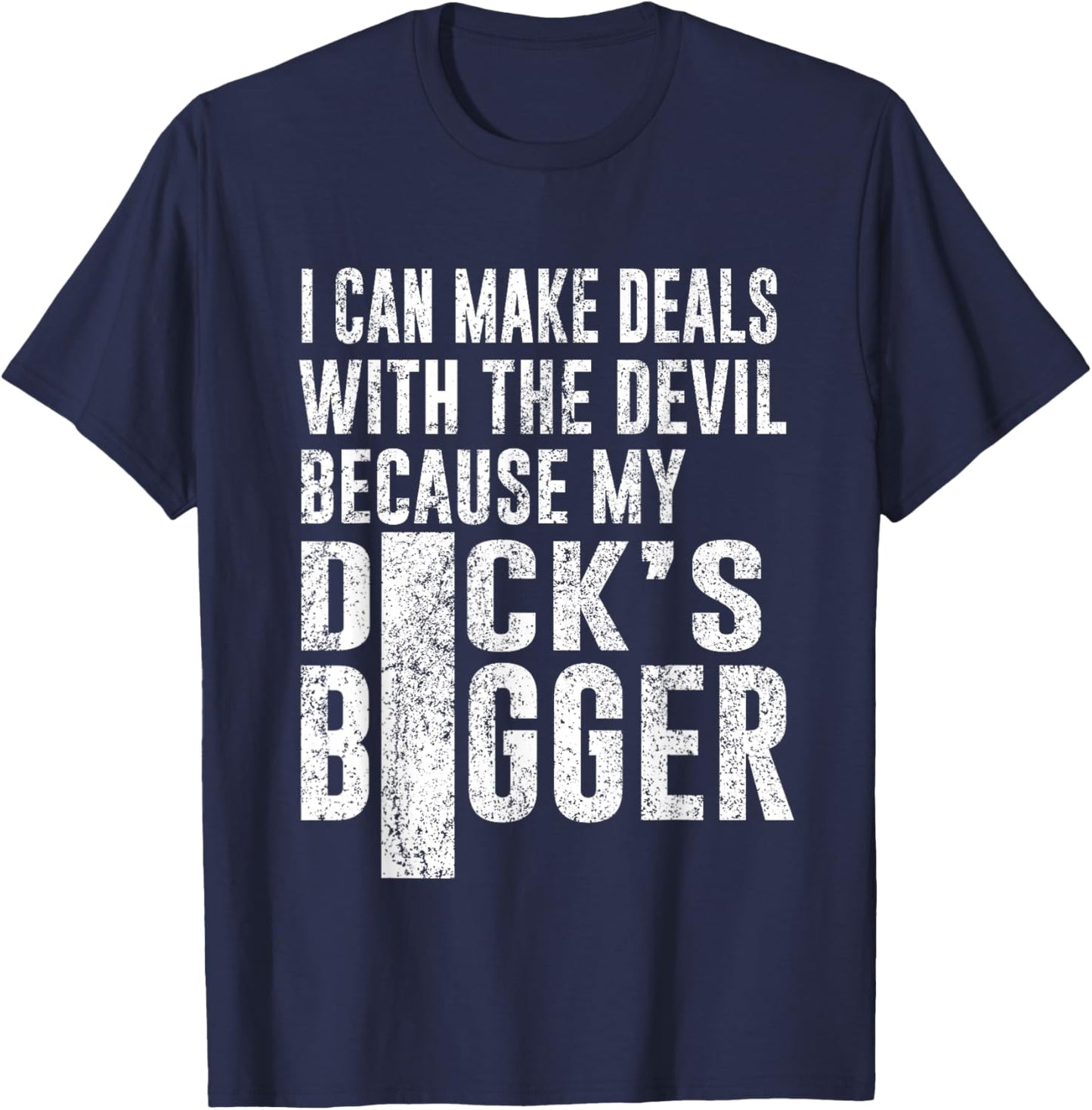 I Can Make Deals with The Devil Because My D.ck's Bigger Fun T-Shirt - T-Shirt | Navy