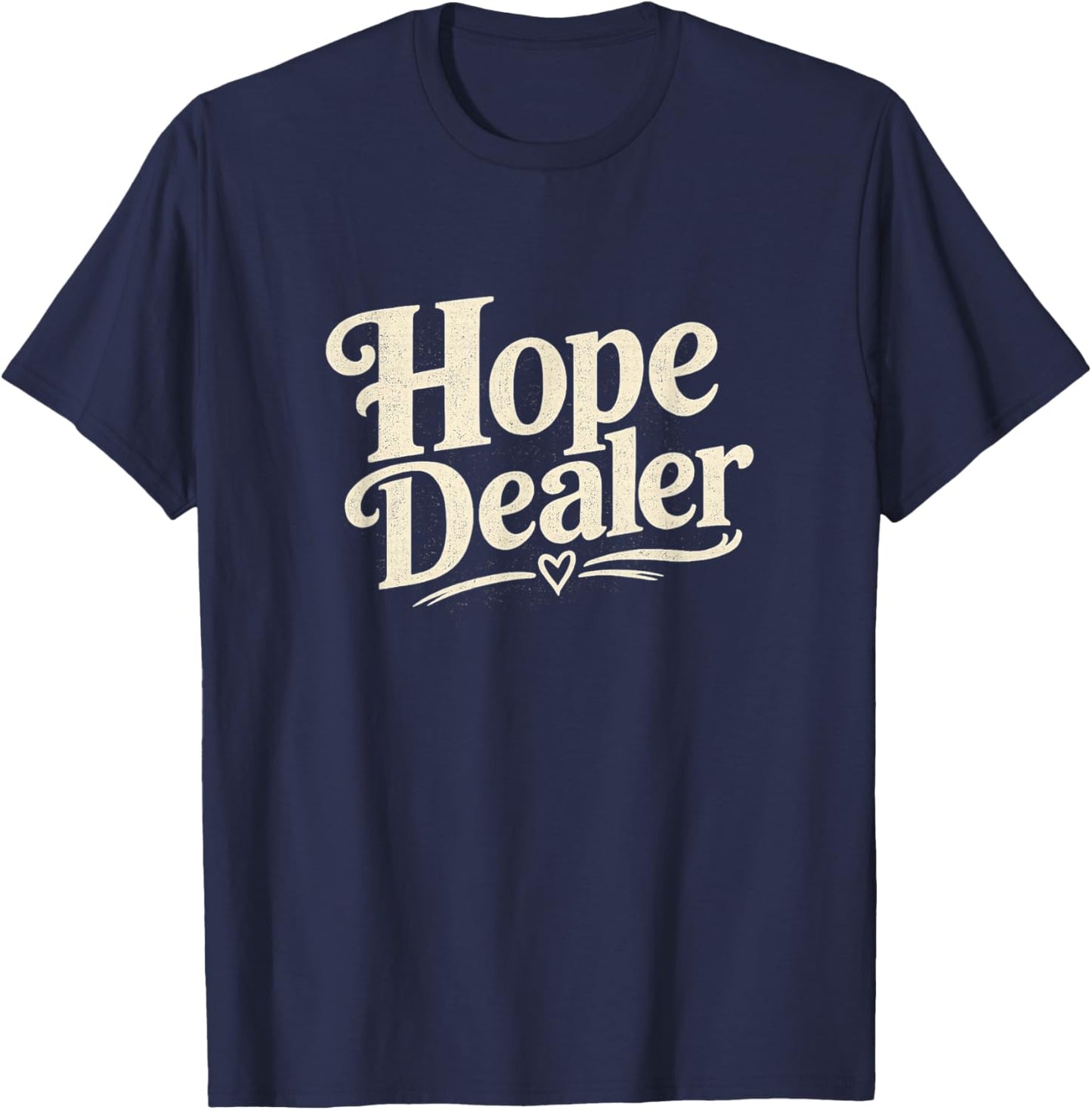Hope Dealer Positive Message T-Shirt - T-Shirt | Navy