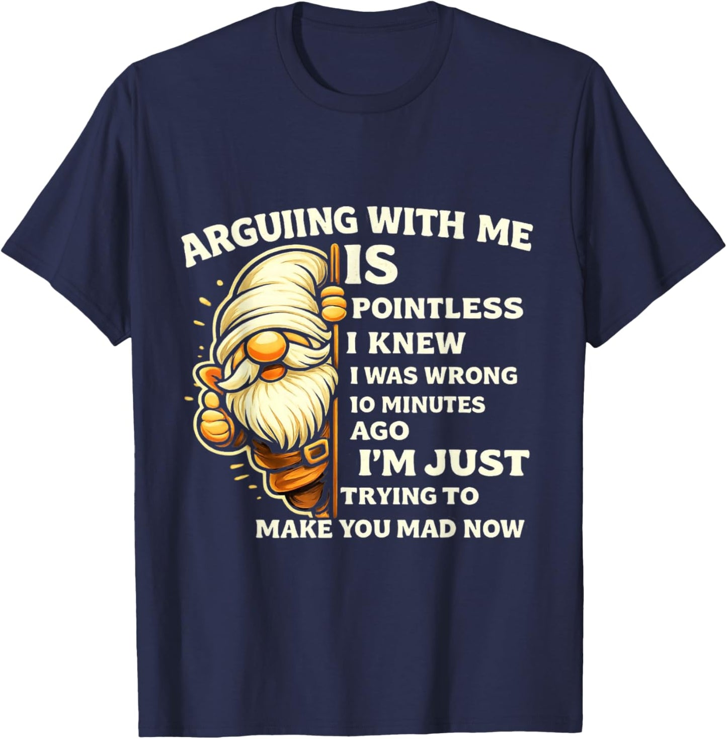 Arguing with Me is Pointless I Knew I was Wrong 10 Minutes T-Shirt - T-Shirt | Navy