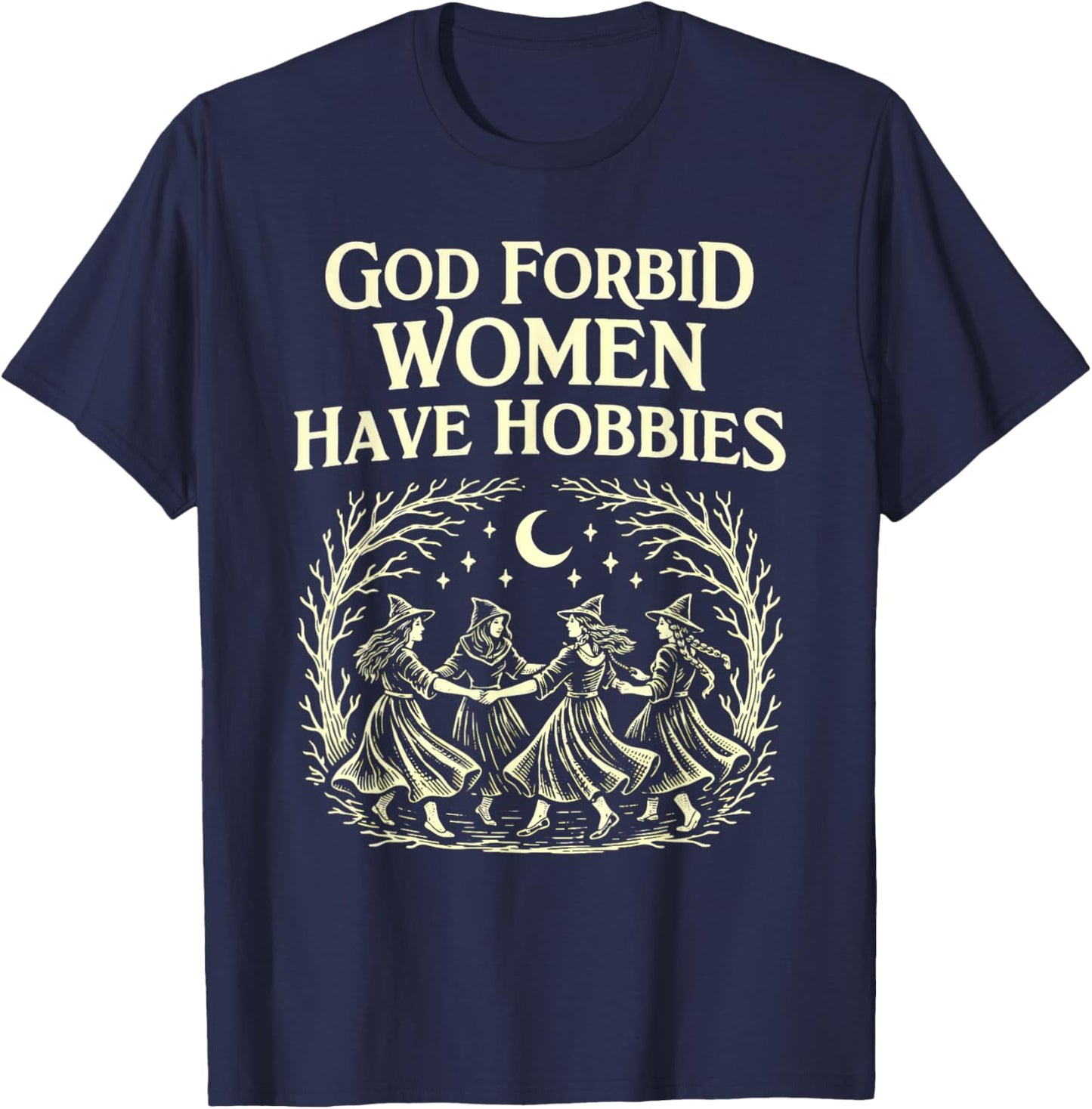 God Forbid Women Have Hobbies Witchcore Feminist Moon Magic T-Shirt - T-Shirt | Navy