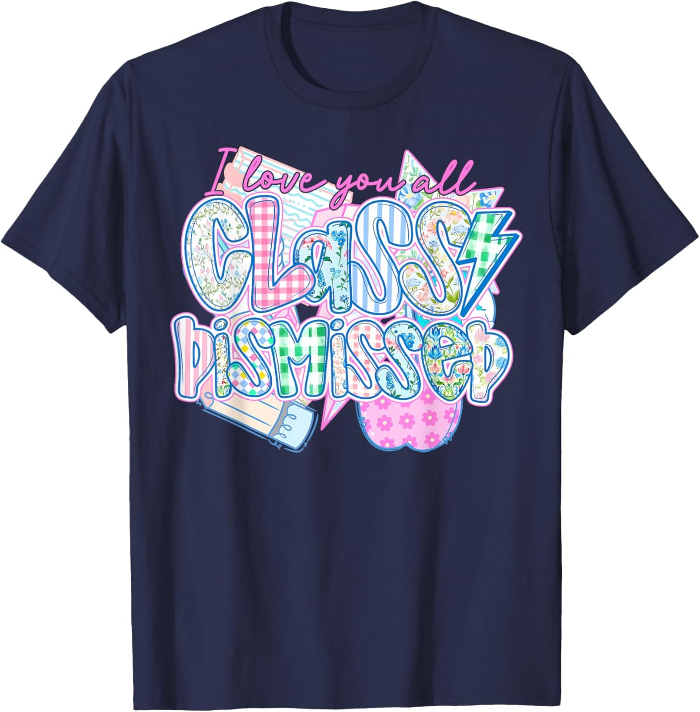 I Love You All Class Dismissed Teacher Last Day of School T-Shirt - T-Shirt | Navy