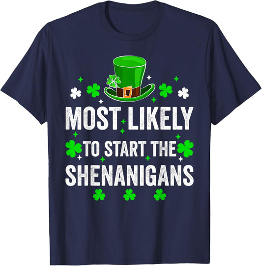 Most Likely to Start The Shenanigan St Patricks Day Shamrock T-Shirt - T-Shirt | Navy