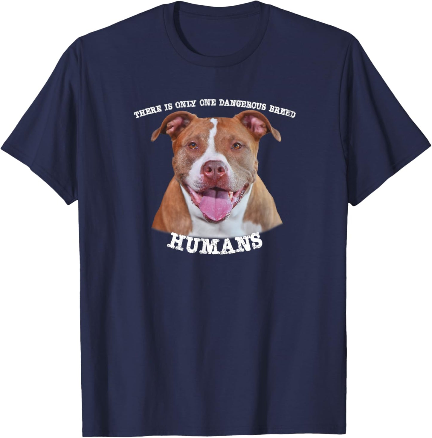 Pitbull Pit Bull Pittie Only One Dangerous Breed Humans T-Shirt - T-Shirt | Navy