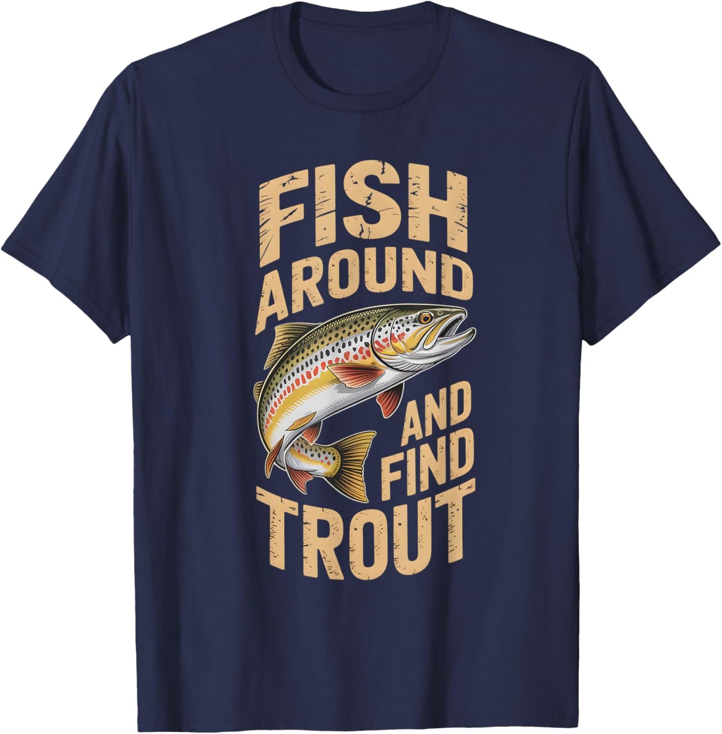 Fish Around and find Trout Fishing Fathers Day Men T-Shirt - T-Shirt | Navy