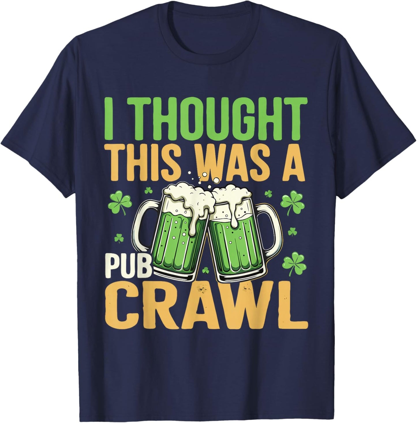I Thought This was A Pub Crawl Funny St Patricks Day T-Shirt - T-Shirt | Navy