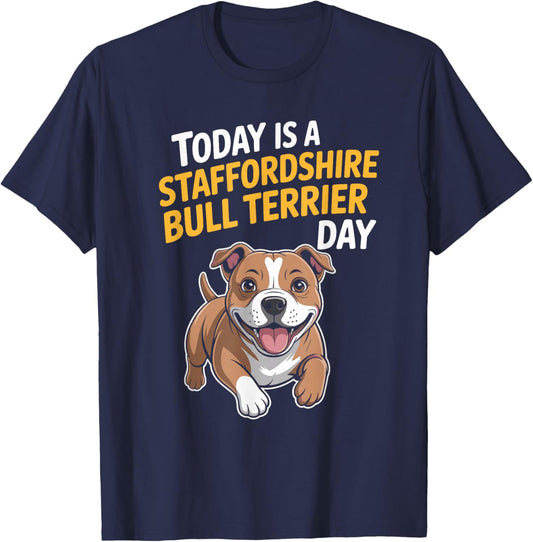 Today is A Staffordshire Bull Terrier Day Funny Staffy Dog T-Shirt - T-Shirt | Navy