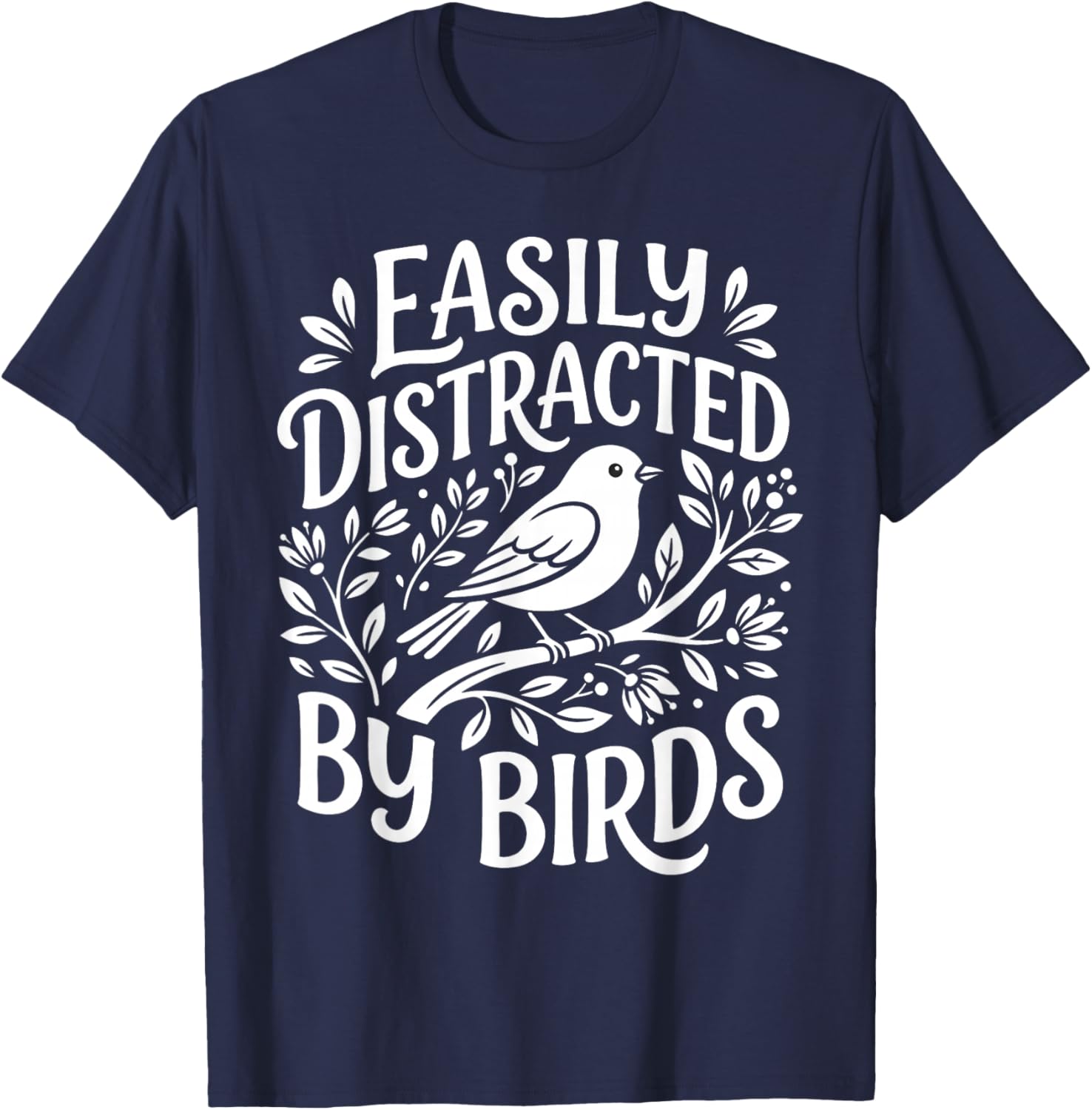 Funny Bird Lover Saying Easily Distracted Nature Wildlife T-Shirt - T-Shirt | Navy
