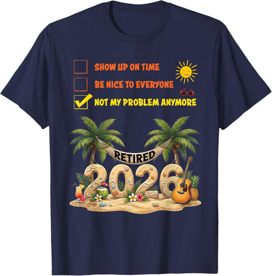 Retired 2026 Not My Problem Anymore Funny Retirement T-Shirt - T-Shirt | Navy