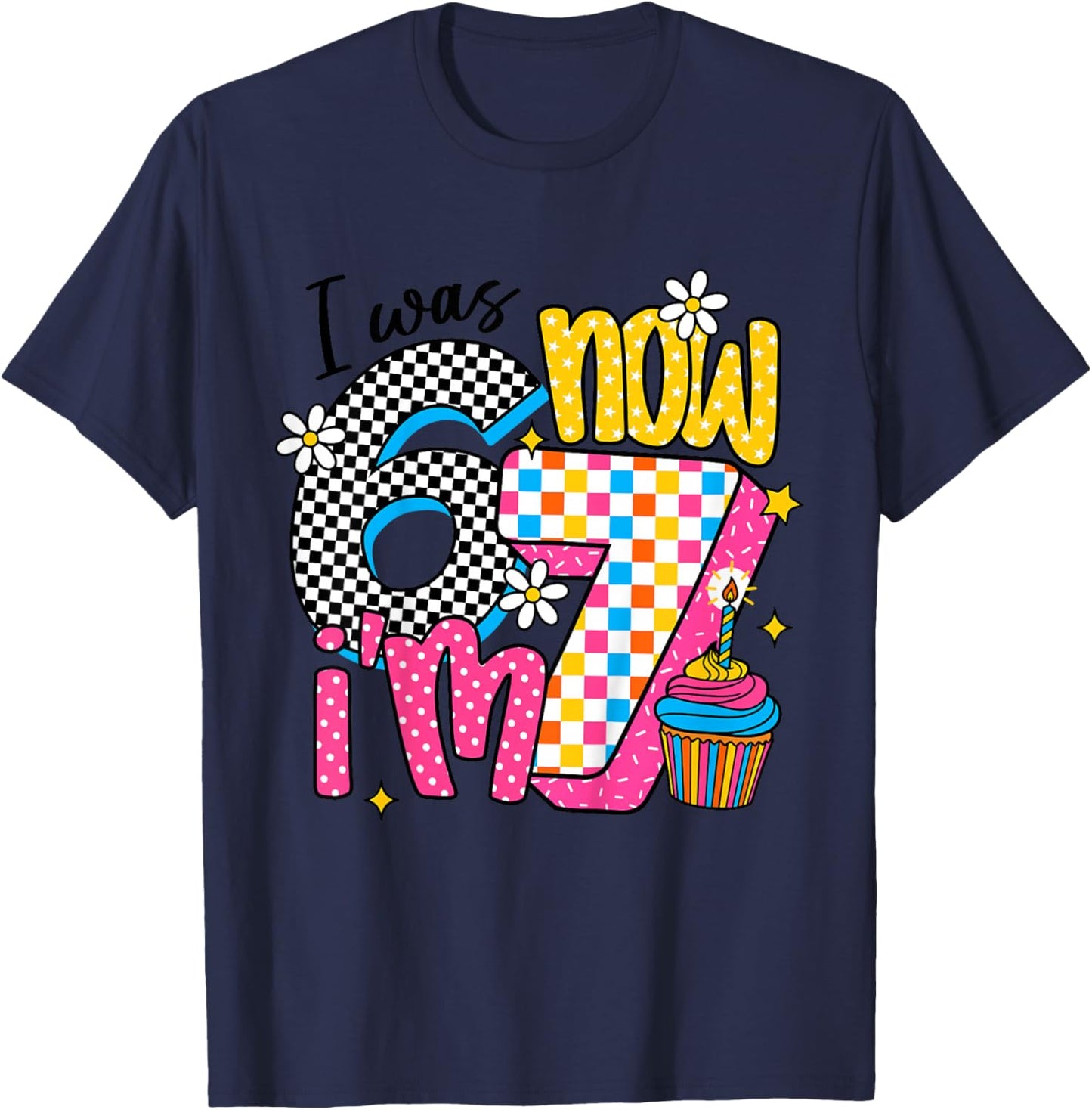 Kids I was 6 Now I'm 7 Happy Daughter 7th 6 7 Birthday Girl T-Shirt - T-Shirt | Navy