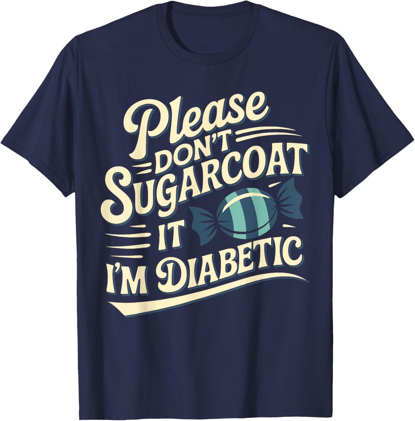 Please Don't Sugarcoat It I'm Diabetic, Funny Diabetes T-Shirt - T-Shirt | Navy