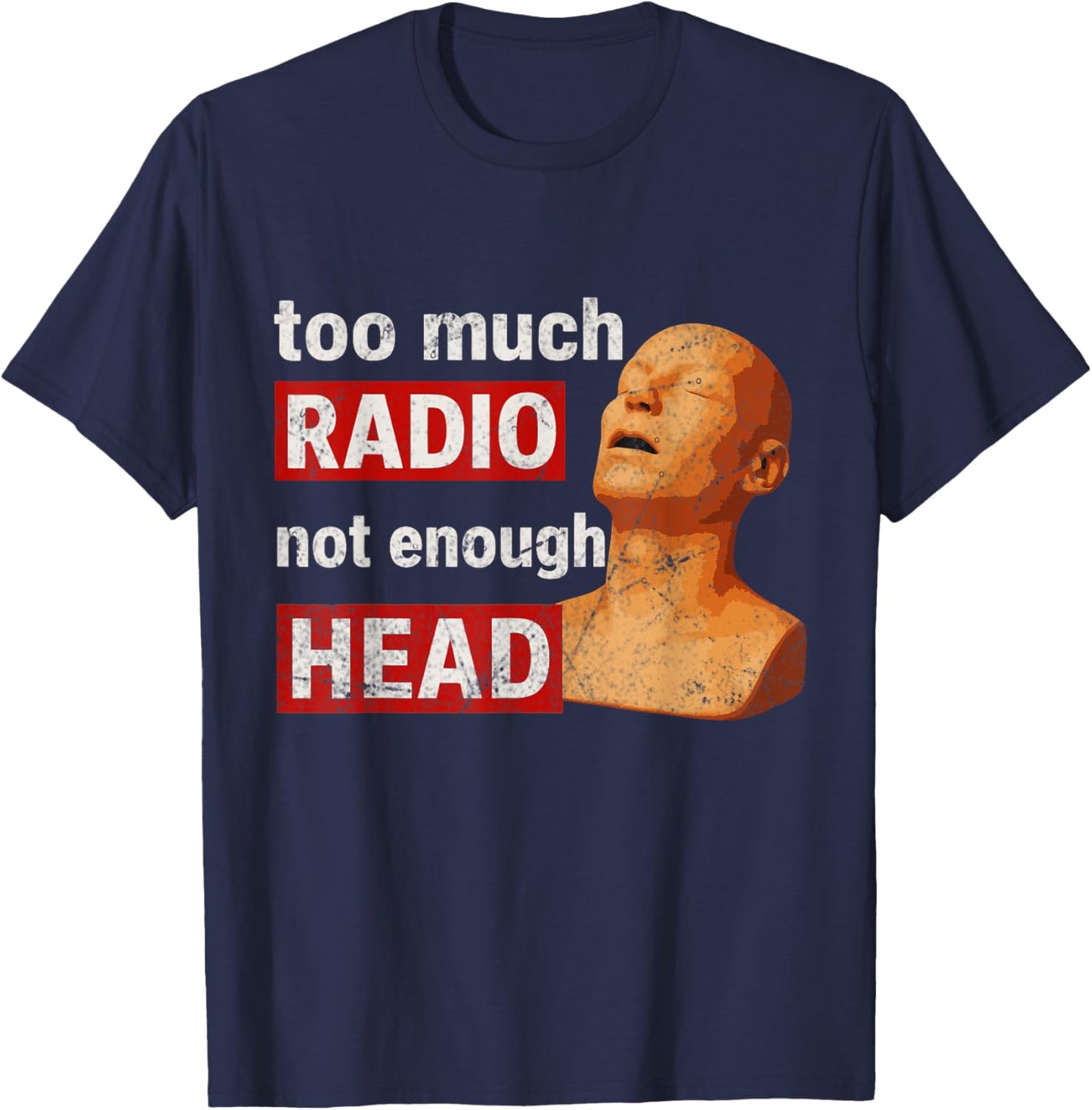 Too Much Radio Not Enough Head Meme T-Shirt - T-Shirt | Navy