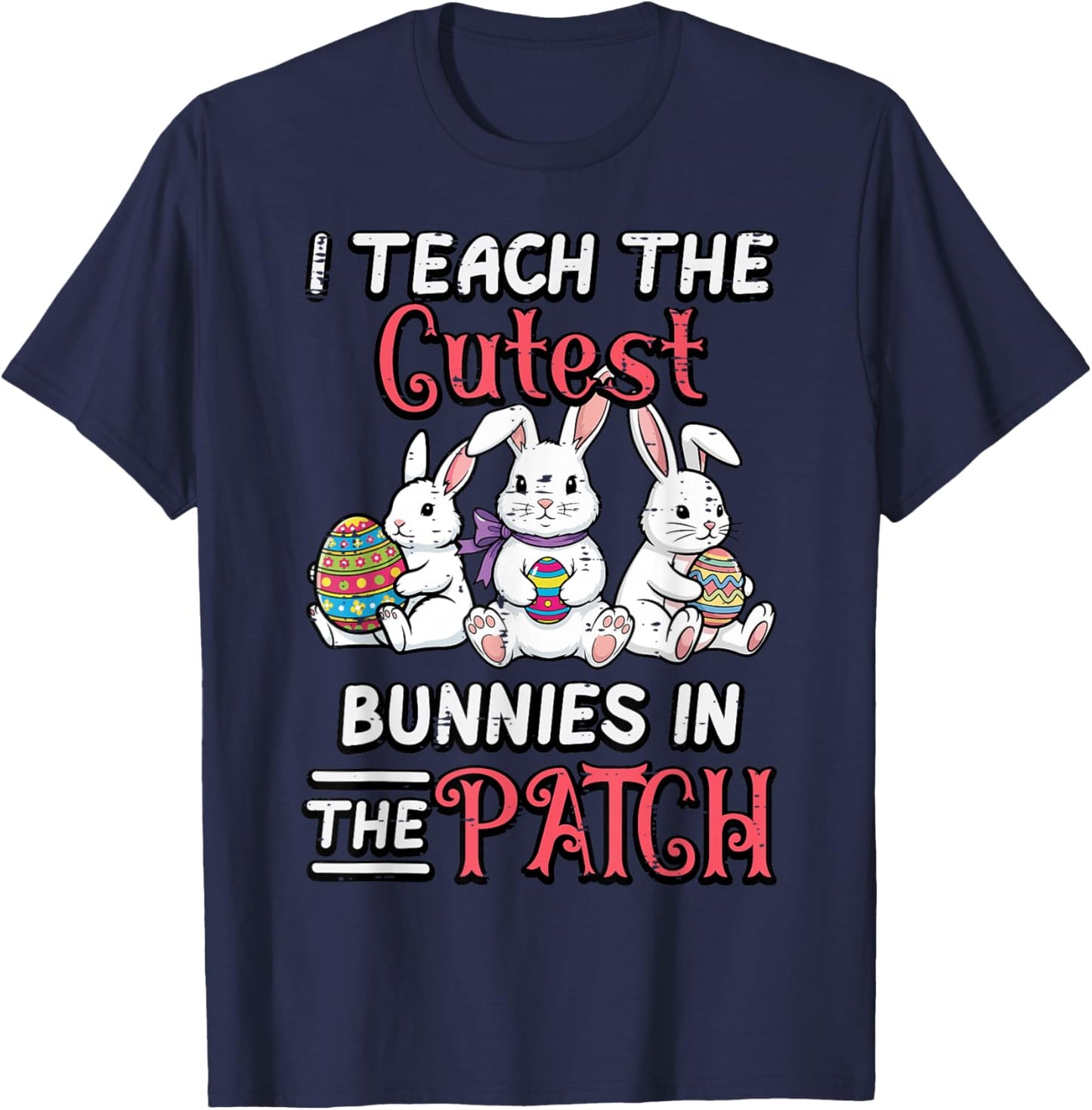 I Teach Cutest Bunnies in Patch Easter Teacher Women Men T-Shirt - T-Shirt | Navy
