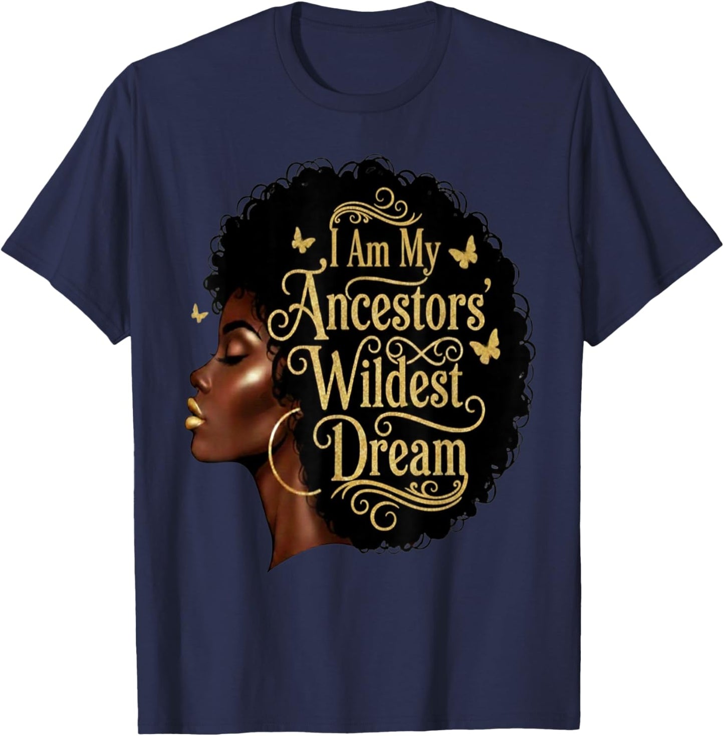 I Am My Ancestors Wildest Dreams Black Woman Afro Quote T-Shirt - T-Shirt | Navy