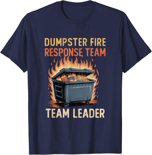 Dumpster Fire Response Team Leader Funny Work Humor T-Shirt - T-Shirt | Navy
