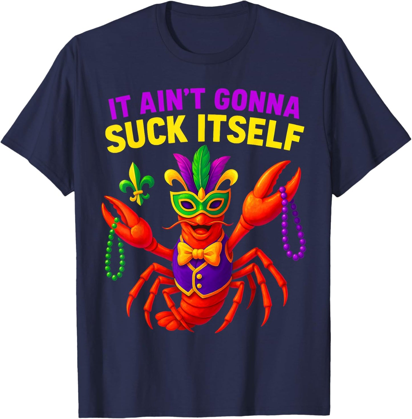Mardi Gras It Ain't Gonna Suck Itself Crawfish New Orleans T-Shirt - T-Shirt | Navy
