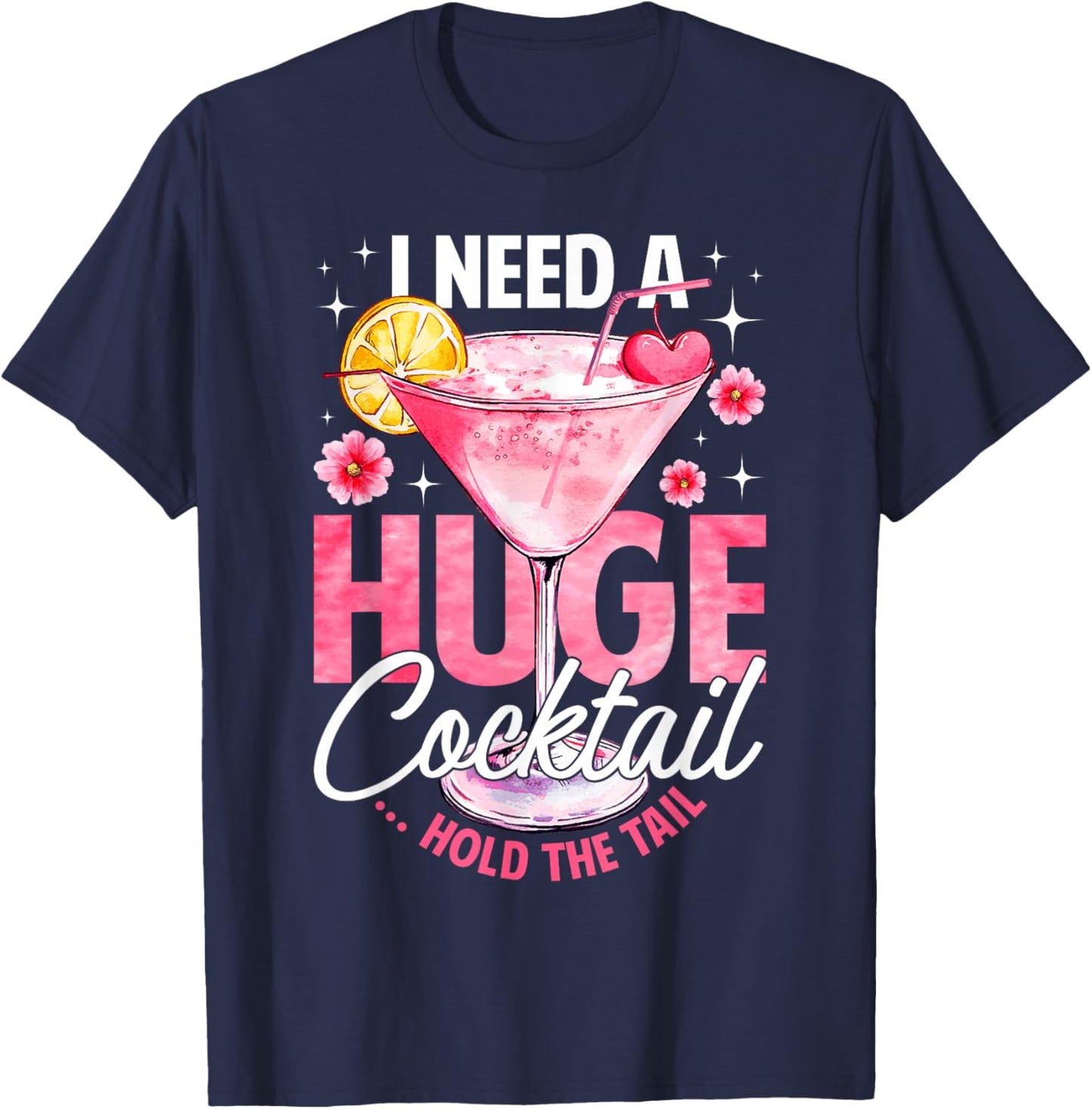 I Need A Huge Cocktail Hold The Tail Funny Summer Vacation T-Shirt - T-Shirt | Navy