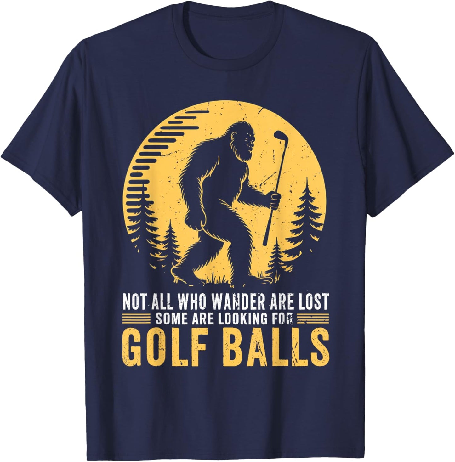 Not All Who Wander are Lost Funny Bigfoot Golfing Golf Balls T-Shirt - T-Shirt | Navy