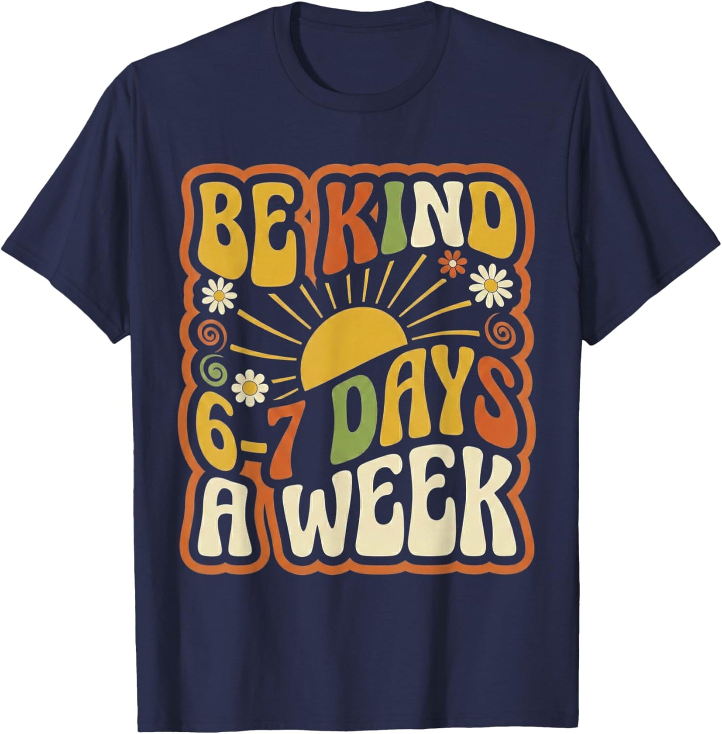 Be Kind 6-7 Days A Week Kindness Teacher Kids Six Seven Meme T-Shirt - T-Shirt | Navy