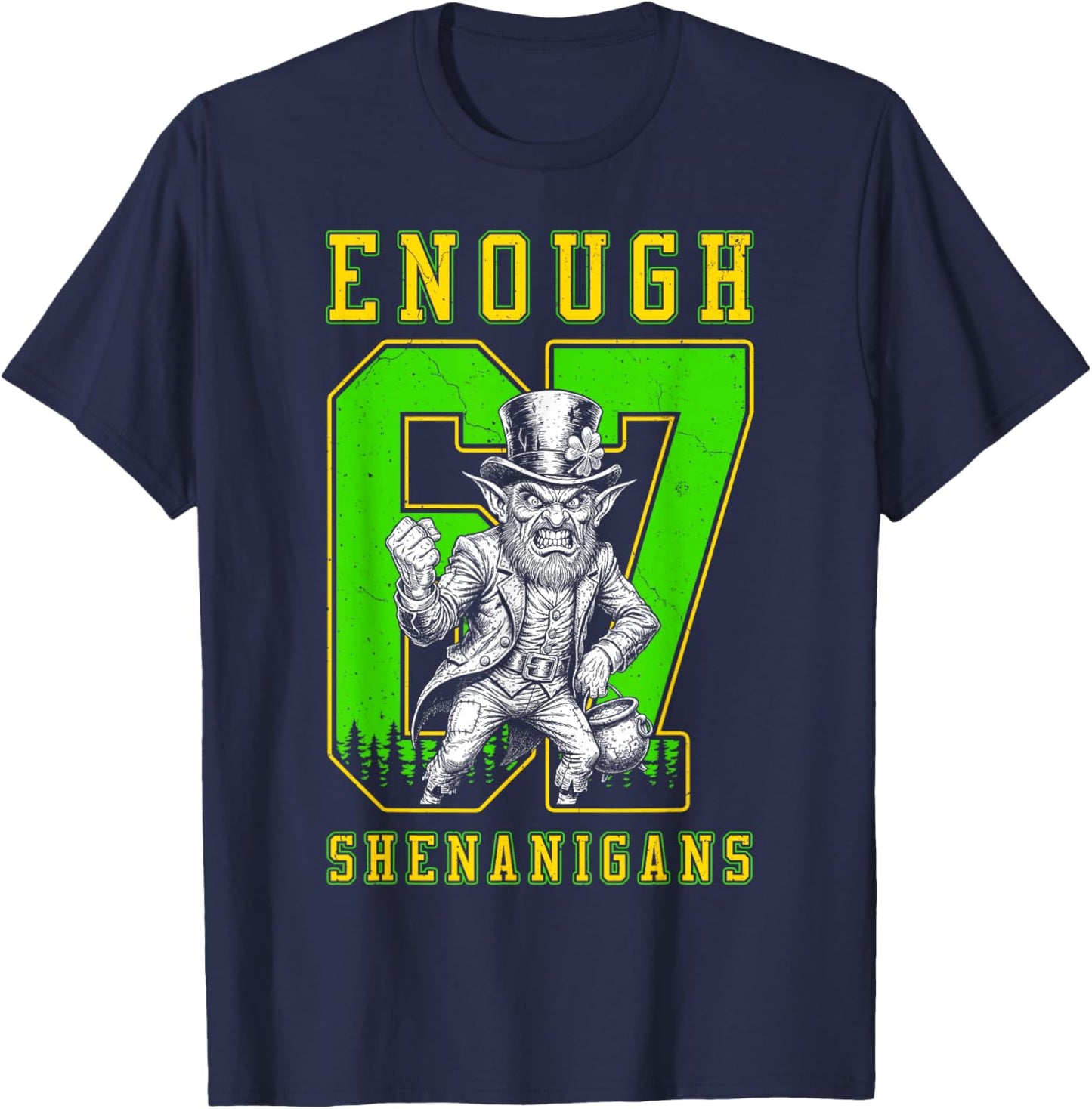 St Patricks Day 67 Enough Shenanigans Funny Leprechaun T-Shirt - T-Shirt | Navy