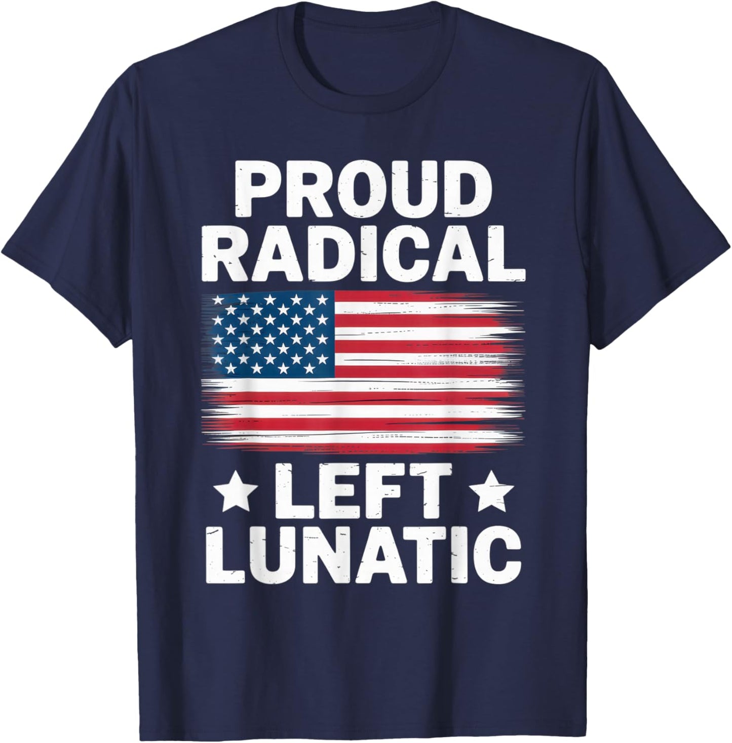 Proud Radical Left Lunatic USA Flag Political Statement T-Shirt - T-Shirt | Navy