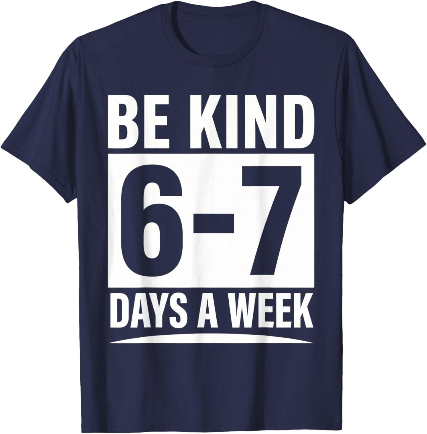 Be Kind 6-7 Days A Week Kindness Teacher Kids Six Seven Meme T-Shirt - T-Shirt | Navy