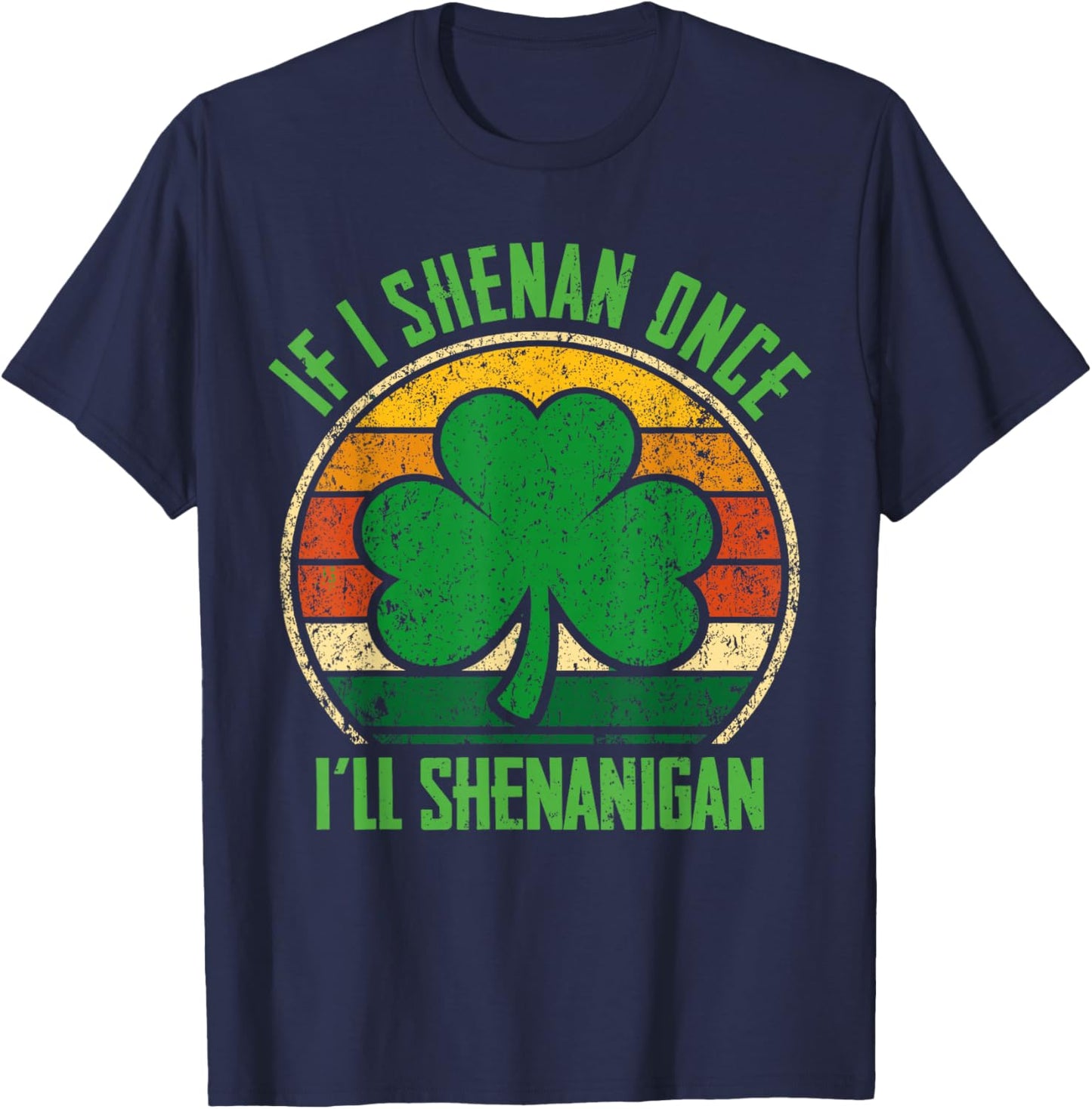 St Patricks Day If I Shenan Once I'll Shenanigan Funny Retro T-Shirt - T-Shirt | Navy