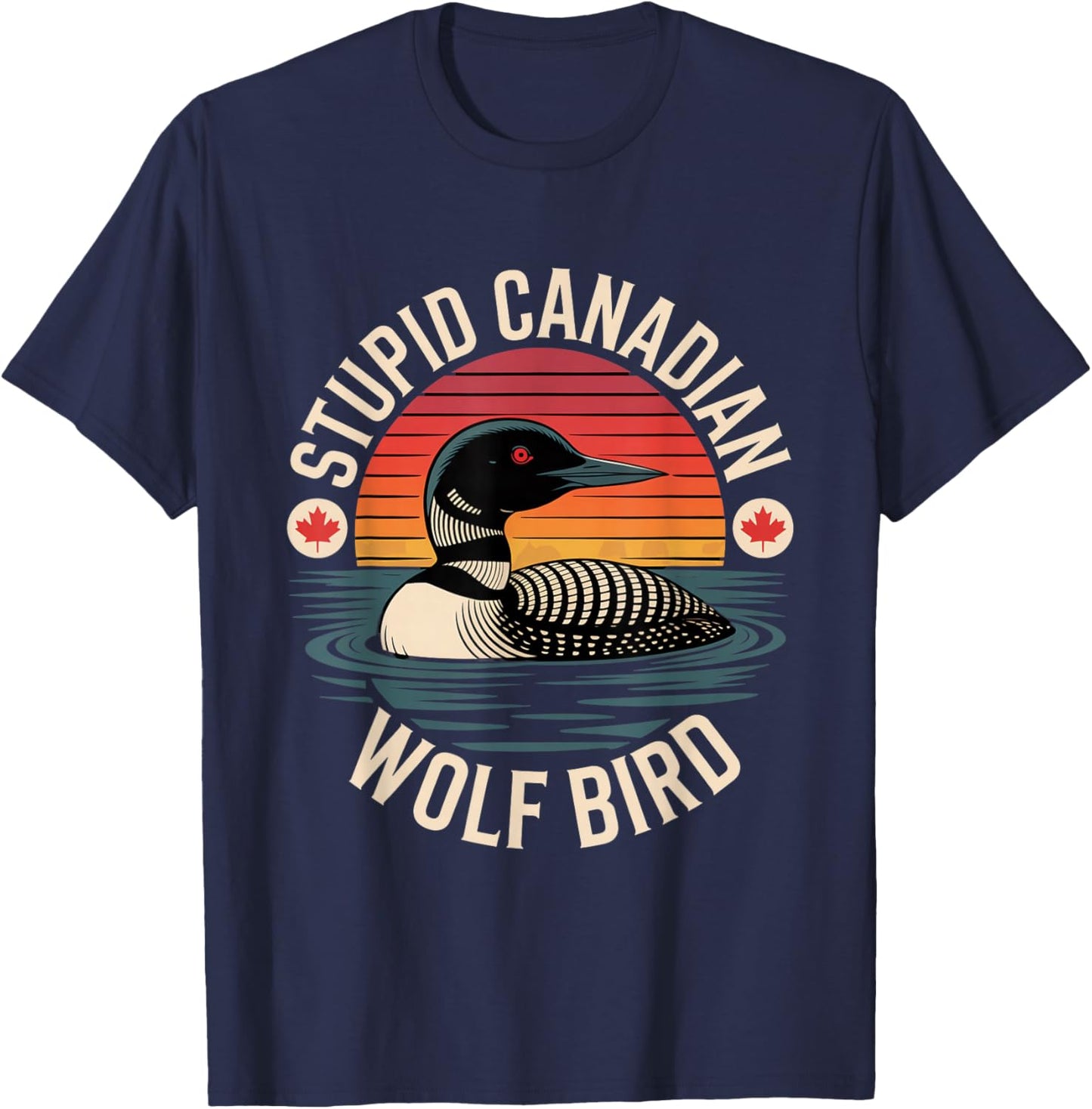 Stupid Canadian Wolf Bird Funny Lover Loon Humor T-Shirt - T-Shirt | Navy