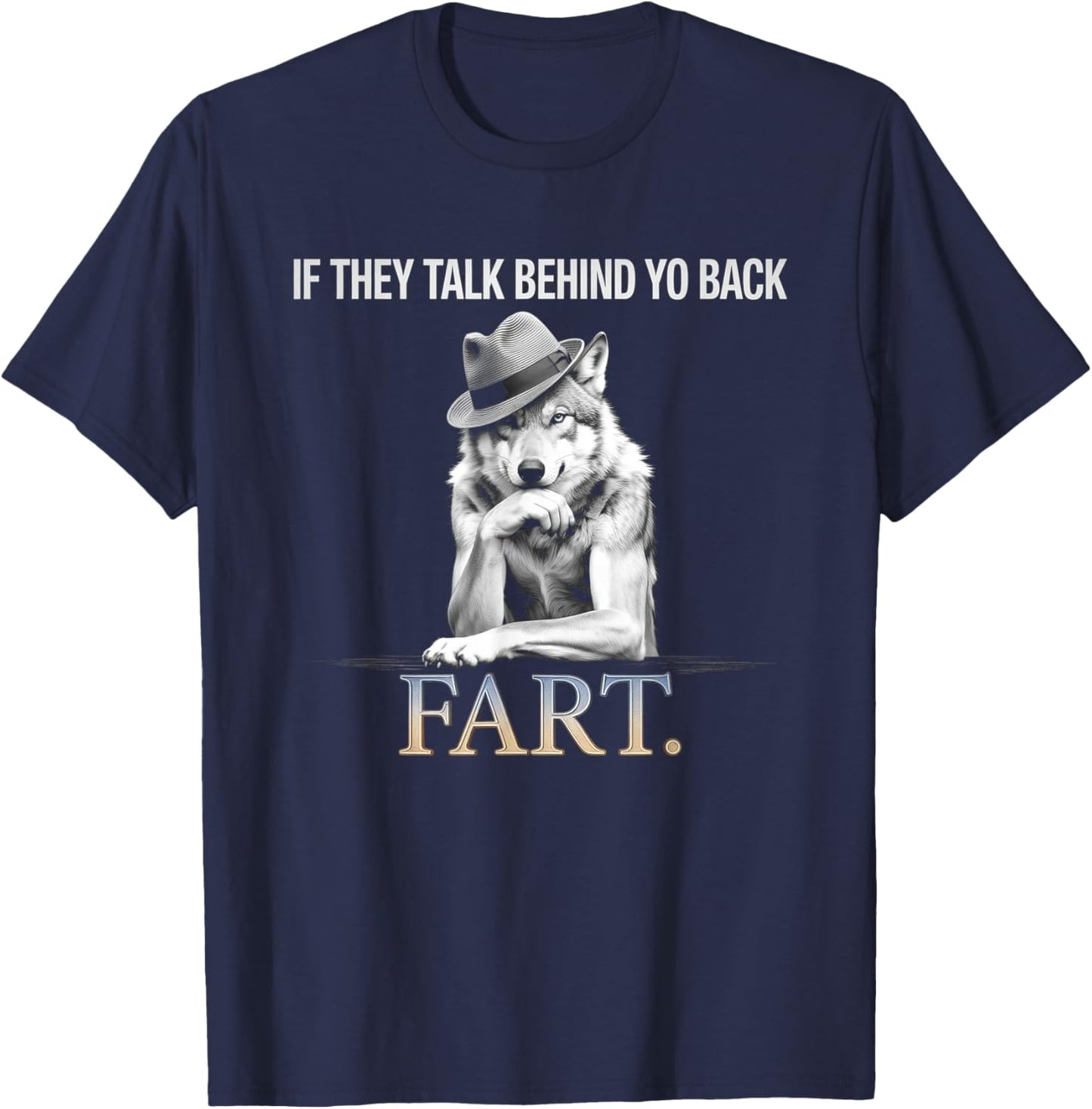 If They Talk Behind Your Back Fart Funny Oddly Humor T-Shirt - T-Shirt | Navy