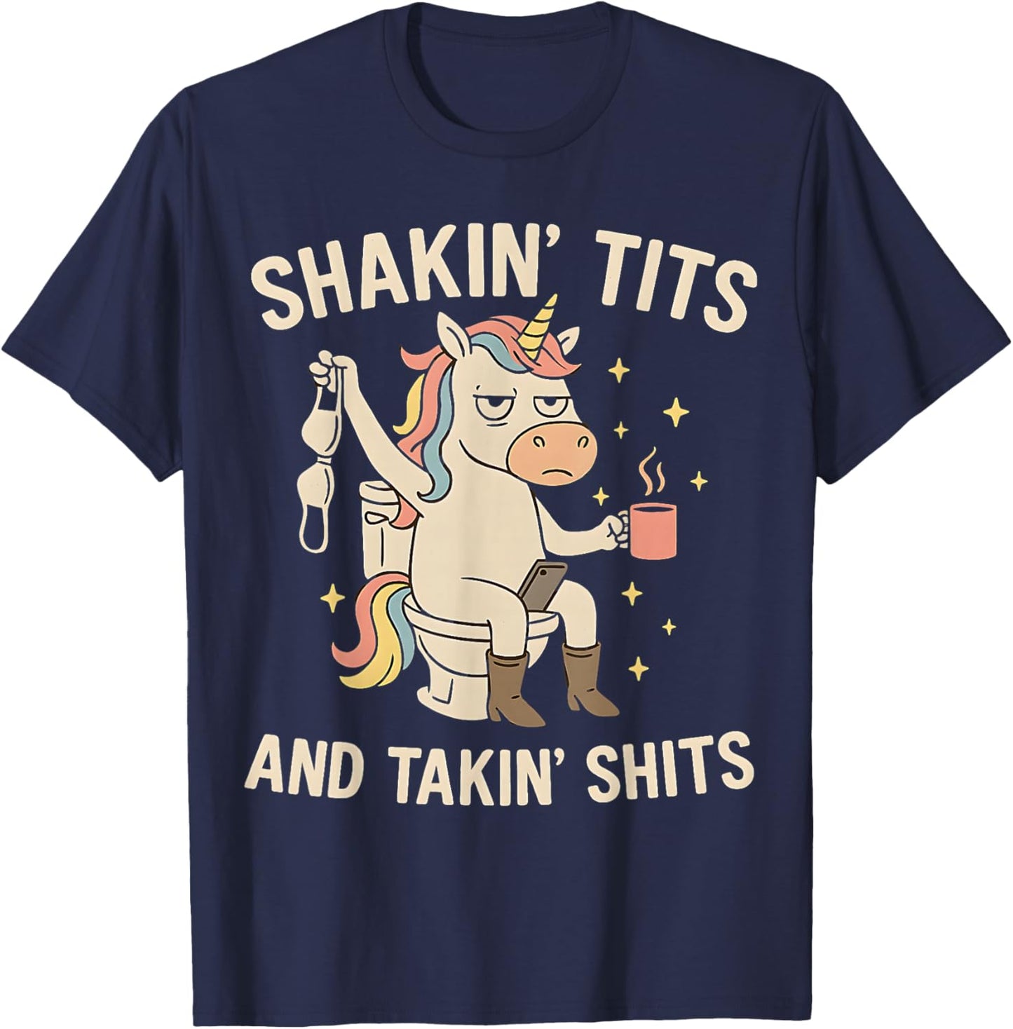 Shakin' Tits and Takin Shits Funny Unicorn Dirty Adult Humor T-Shirt - T-Shirt | Navy
