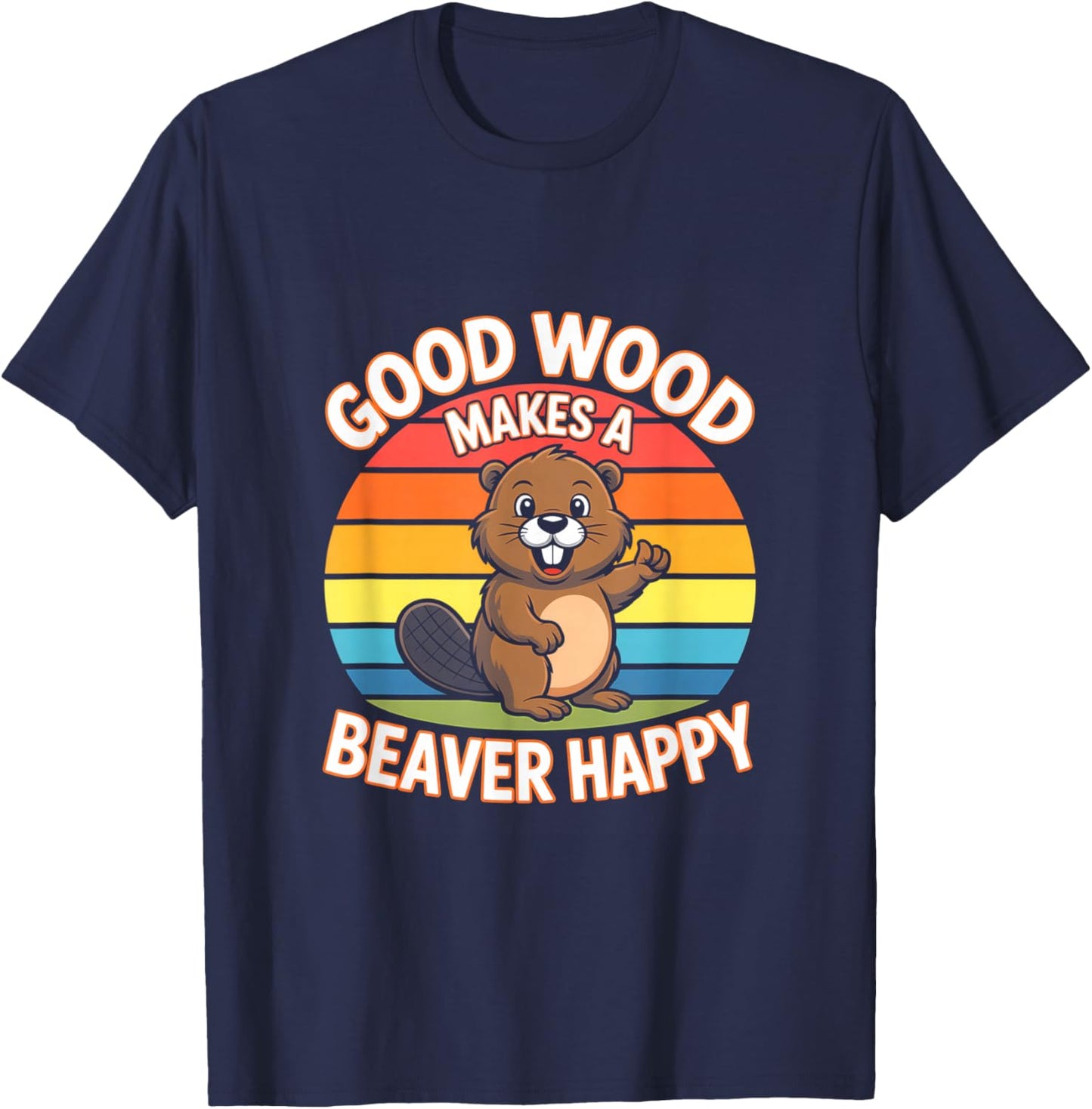 Good Wood Makes A Beaver Happy Funny Beaver T-Shirt - T-Shirt | Navy
