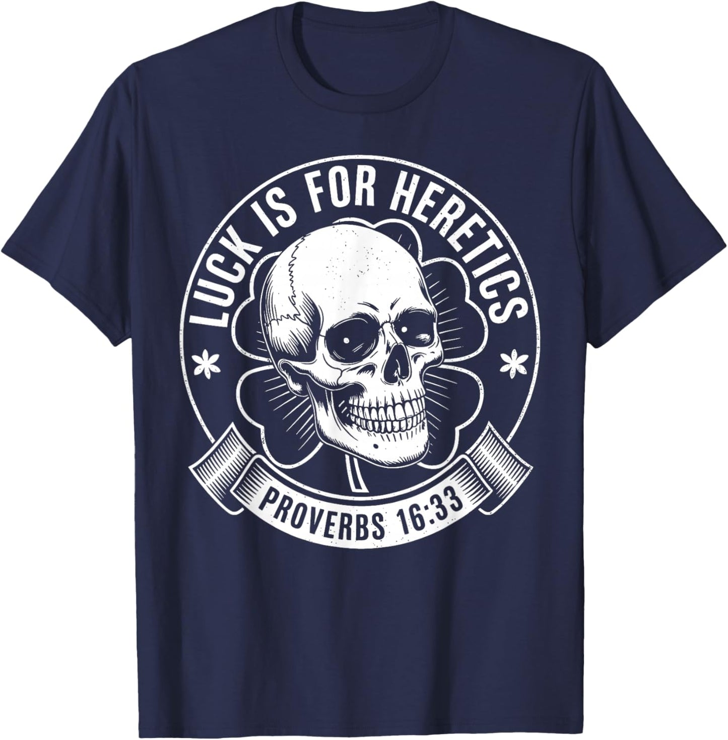 Luck is for Heretics Shamrock Funny Proverbs 16:33 T-Shirt - T-Shirt | Navy