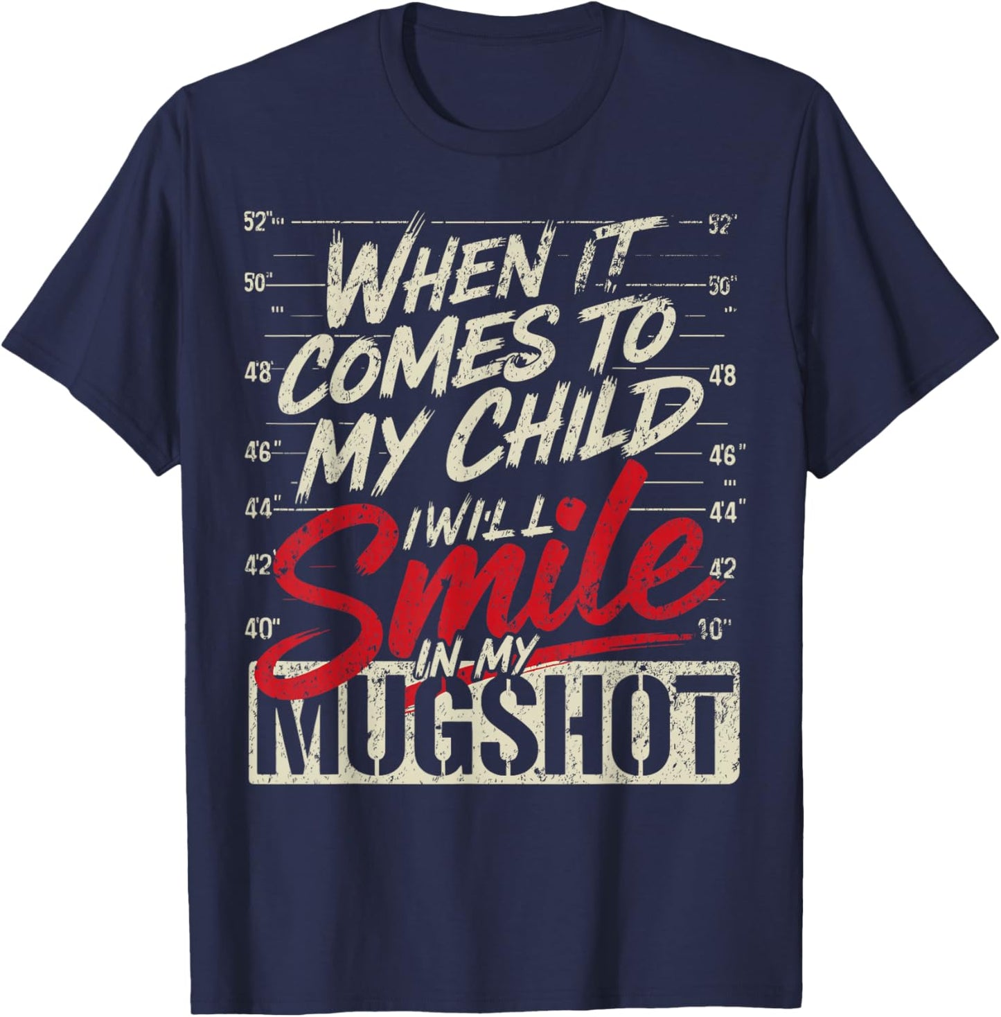 When It Comes to My Child I Will Smile in My Mugshot T-Shirt - T-Shirt | Navy