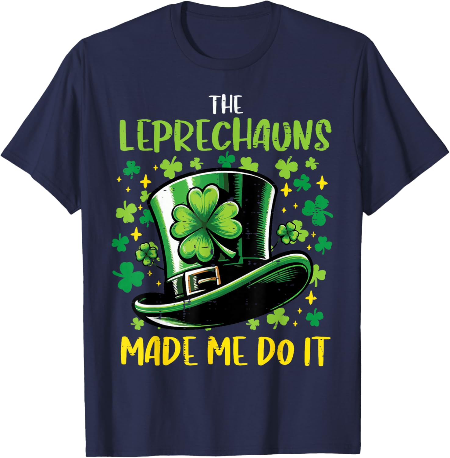 St Patricks Day Leprechauns Made Me Do it Men Women Kids T-Shirt - T-Shirt | Navy