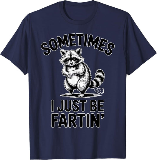 Sometimes I Just Be Fartin Farting Raccoon Funny T-Shirt - T-Shirt | Navy