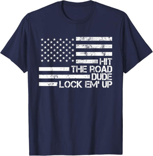 Hit The Road Dude Lock em' Up Funny Design USA Flag T-Shirt - T-Shirt | Navy