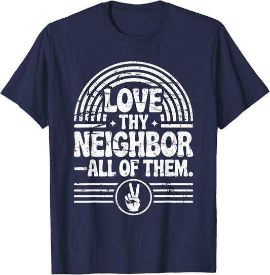 Love Thy Neighbor All of Them Inspirational Quote T-Shirt - T-Shirt | Navy