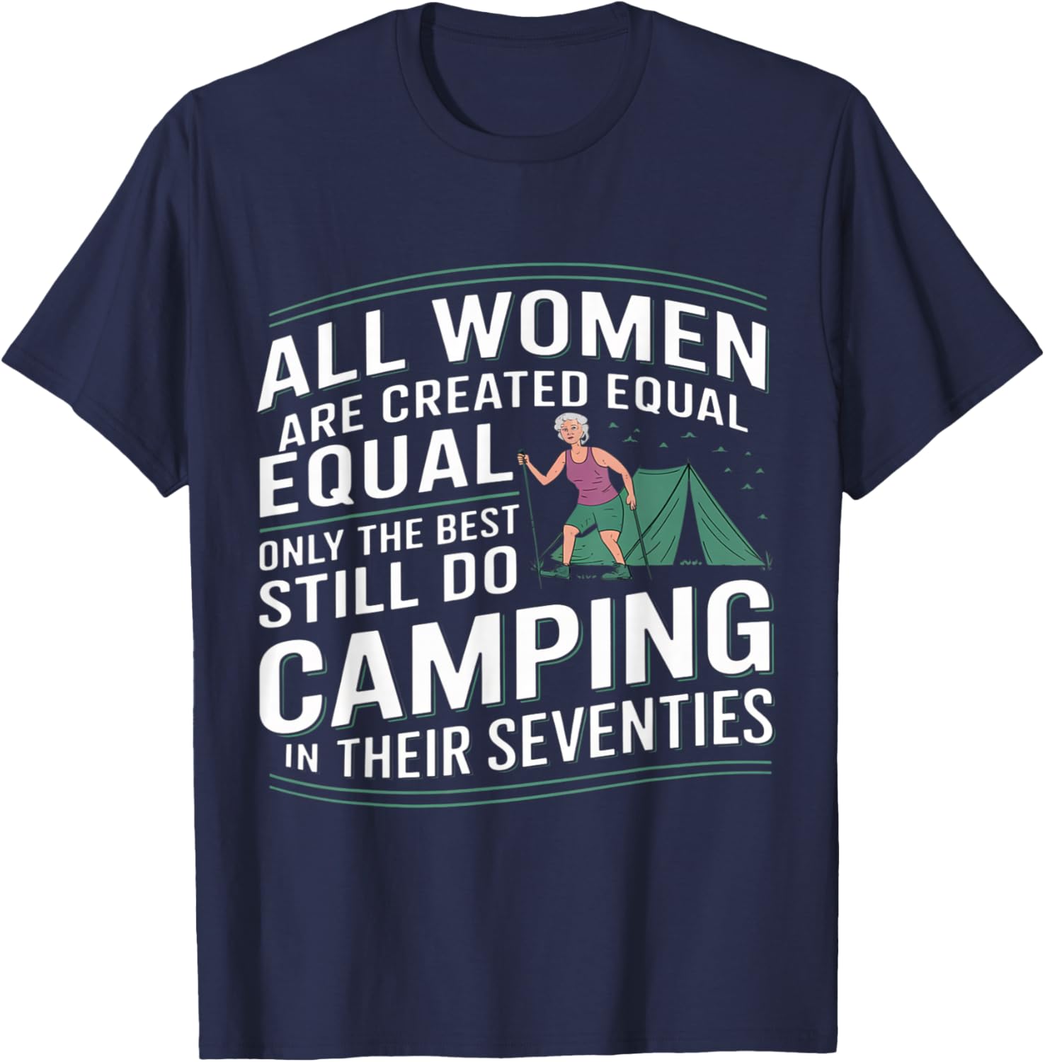All Women are Created Equal Best Camping in Their Seventies T-Shirt - T-Shirt | Navy
