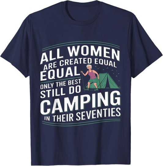 All Women are Created Equal Best Camping in Their Seventies T-Shirt - T-Shirt | Navy