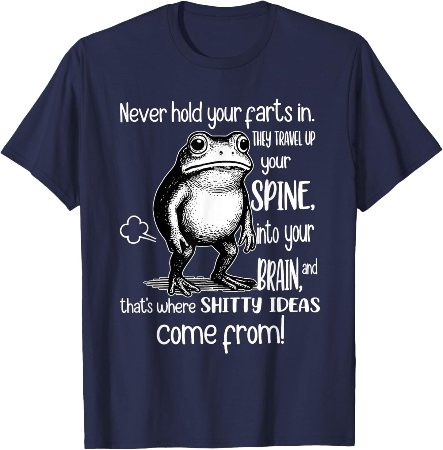 Frog Never Hold Your Farts in They Travel Up Your Spine Into T-Shirt - T-Shirt | Navy